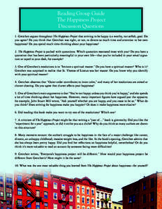 Reading Group Guide The Happiness Project Discussion Questions 1. Gretchen argues throughout The Happiness Project that striving to be happy is a worthy, not selfish, goal. Do you agree? Do you think that Gretchen was ri