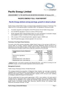 Pacific Energy Limited ANNOUNCEMENT TO THE AUSTRALIAN SECURITIES EXCHANGE: 26 February 2010 PACIFIC ENERGY FULL YEAR REPORT Pacific Energy delivers strong earnings, growth & robust outlook Pacific Energy Limited (Pacific