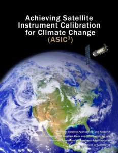 Achieving Satellite Instrument Calibration for Climate Change (ASIC3) Report of a Workshop Organized by National Oceanic and Atmospheric Administration National Institute of Standards and Technology