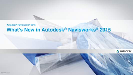 Autodesk® Navisworks® 2015  What’s New in © 2014 Autodesk