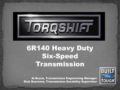 6R140 Heavy Duty Six-Speed Transmission Al Bruck, Transmission Engineering Manager Dick Boerema, Transmission Durability Supervisor