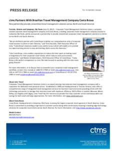 PRESS RELEASE  For immediate release ctms Partners With Brazilian Travel Management Company Costa Brava New partnership provides streamlined travel management solutions across North and South America