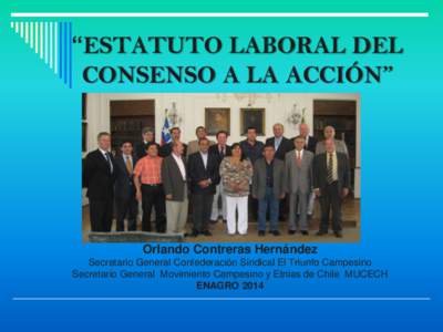 “ESTATUTO LABORAL DEL  CONSENSO A LA ACCIÓN” Orlando Contreras Hernández Secretario General Confederación Sindical El Triunfo Campesino