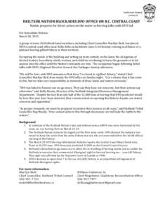    HEILTSUK	
  NATION	
  BLOCKADES	
  DFO	
  OFFICE	
  ON	
  B.C.	
  CENTRAL	
  COAST	
   Nation	
  prepares	
  for	
  direct	
  action	
  on	
  the	
  water	
  as	
  herring	
  talks	
  with	
  DFO