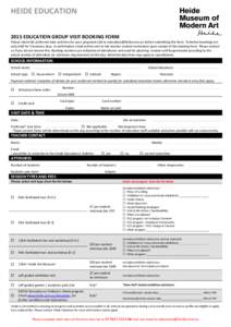 HEIDE EDUCATION 2015 EDUCATION GROUP VISIT BOOKING FORM Please check the preferred date and time for your proposed visit to [removed] before submitting this form. Tentative bookings are only held for 5 busin