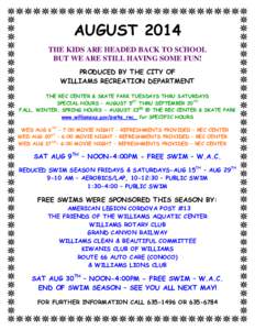 AUGUST 2014 THE KIDS ARE HEADED BACK TO SCHOOL BUT WE ARE STILL HAVING SOME FUN! PRODUCED BY THE CITY OF WILLIAMS RECREATION DEPARTMENT THE REC CENTER & SKATE PARK TUESDAYS THRU SATURDAYS