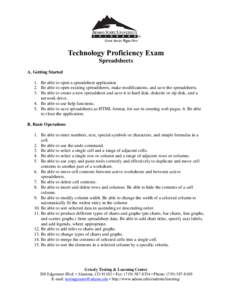 Technology Proficiency Exam Spreadsheets A. Getting Started 1. Be able to open a spreadsheet application. 2. Be able to open existing spreadsheets, make modifications, and save the spreadsheets. 3. Be able to create a ne