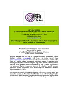 APPLICATION FOR CLASSROOM ASSESSMENT FOR COMPETENCY-BASED EDUCATION AT TEACHER TRAINING COSTA RICA AND CENTRO ESPIRAL MANA www.espiralmana.org Scholarships granted by the U.S. Department of State, Western Hemisphere