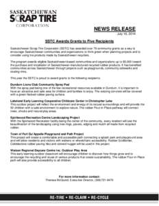 NEWS RELEASE July 16, 2014 SSTC Awards Grants to Five Recipients Saskatchewan Scrap Tire Corporation (SSTC) has awarded over 79 community grants as a way to encourage Saskatchewan communities and organizations to think g