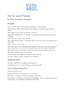 Prof. Dr. Jacob Thiessen Professor für Neues Testament Biografie Geboren 1964 in Loma Plata (Paraguay), Doppelbürger Schweiz/Paraguay 1985–1986 und 1988: Theologische Fernkurse (Facultad Latinoamericana de Estudios T