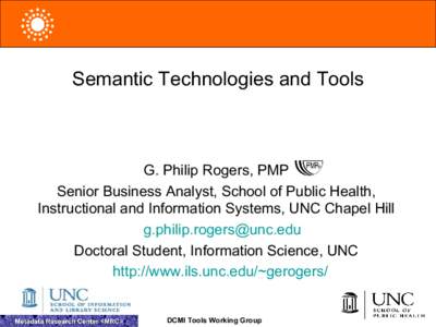 Semantic Technologies and Tools  G. Philip Rogers, PMP Senior Business Analyst, School of Public Health, Instructional and Information Systems, UNC Chapel Hill [removed]