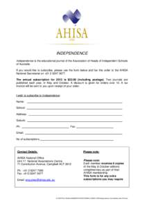 INDEPENDENCE Independence is the educational journal of the Association of Heads of Independent Schools of Australia. If you would like to subscribe, please use the form below and fax this order to the AHISA National Sec