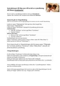 Instruktioner till dig som vill ta del av syntolkning till filmen Gentlemen! För att ta del av syntolkningen behöver du ha en Smartphone (Iphone eller Android) eller surfplatta med tillhörande hörlurar.  Innan du gå