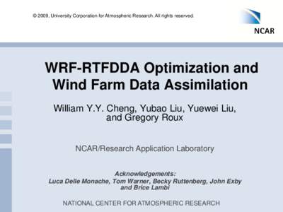 © 2009, University Corporation for Atmospheric Research. All rights reserved.  WRF-RTFDDA Optimization and Wind Farm Data Assimilation William Y.Y. Cheng, Yubao Liu, Yuewei Liu, and Gregory Roux