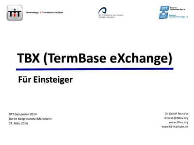 Terminology & Translation Institute  TBX (TermBase eXchange) Für Einsteiger  DTT-Symposion 2014