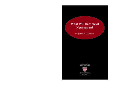 What Will Become of Newspapers? by John S. Carroll Joan Shorenstein Center