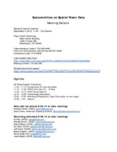 Subcommittee on Spatial Water Data Meeting Details: Special in-person meeting September 2, 2015, 11:00 - 1:00 Eastern. Place: North Penthouse Main Interior Building