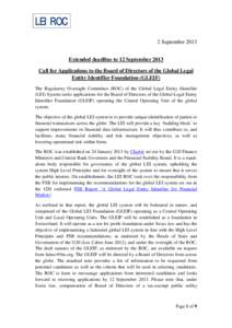 LEI ROC 2 September 2013 Extended deadline to 12 September 2013 Call for Applications to the Board of Directors of the Global Legal Entity Identifier Foundation (GLEIF) The Regulatory Oversight Committee (ROC) of the Glo