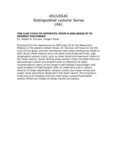 JOI/USSAC Distinguished Lecturer Series 1991 THE LIVE CYCLE OF HOTSPOTS: FROM FLOOD BASALTS TO OCEANIC VOLCANOES Dr. Robert A. Duncan, Oregon State