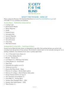 SOCIETY FOR THE BLIND – WISH LIST Please contact the Resource Development Department at  or callto coordinate your donation. Access News – Publication Subscriptions •	 C