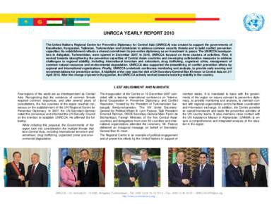 UNRCCA YEARLY REPORT 2010 The United Nations Regional Centre for Preventive Diplomacy for Central Asia (UNRCCA) was created to support the governments of Kazakhstan, Kyrgyzstan, Tajikistan, Turkmenistan and Uzbekistan to