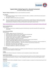 Aquatic Safety Training Program for a Dynamic Environment (Previously Community/ Teachers Bronze) Minimum Guided Learning Hours: 16 hours contact time/16 hours assessment Pre-requisites:  Be a minimum of 18 years of a