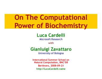 On The Computational Power of Biochemistry Luca Cardelli Microsoft Research with