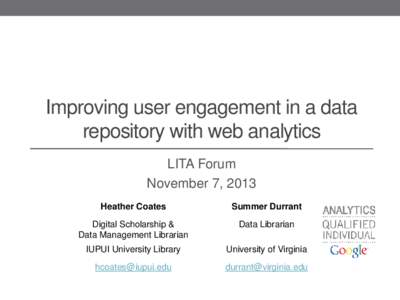 Improving user engagement in a data repository with web analytics LITA Forum November 7, 2013 Heather Coates