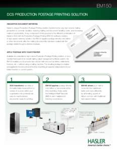 EM150  DCS PRODUCTION POSTAGE PRINTING solution Innovative document metering Hasler’s unique Production Postage Printing solution transforms the way high volume mailing production is currently handled, reducing mailing