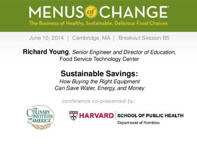 June 10, 2014  Cambridge, MA  Breakout Session B5  Richard Young, Senior Engineer and Director of Education, Food Service Technology Center  Sustainable Savings: