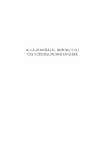 AULA-MANUAL TIL UNDERVISERE OG KURSUSADMINISTRATORER AULA-MANUAL TIL UNDERVISERE  2