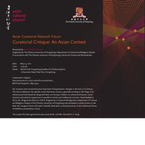 Asian Curatorial Network Forum  Curatorial Critique: An Asian Context Presented by Asian Cultural Council Organized by The Chinese University of Hong Kong’s Department of Cultural and Religious Studies In association w
