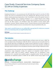 Case Study: Financial Services Company Saves $2.5M on Utility Expenses The Challenge Susquehanna Bancshares, Inc. was processing more than 400 utility bills per month for more than 220 office locations. The process was d