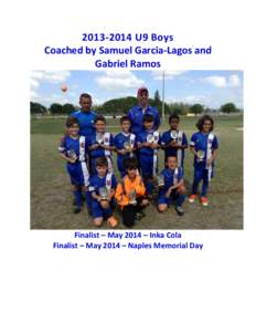 [removed]U9 Boys Coached by Samuel Garcia-Lagos and Gabriel Ramos Finalist – May 2014 – Inka Cola Finalist – May 2014 – Naples Memorial Day