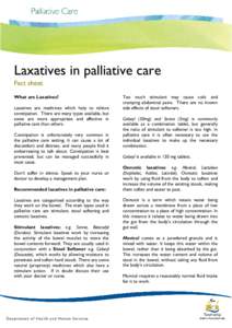 Laxatives in palliative care Fact sheet What are Laxatives? Laxatives are medicines which help to relieve constipation. There are many types available, but some are more appropriate and effective in