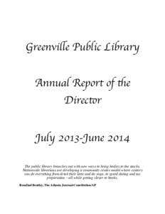 Greenville Public Library Annual Report of the Director July 2013-June 2014 The public library branches out with new ways to bring bodies to the stacks.