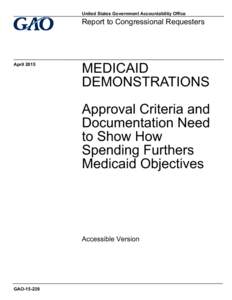 GAOAccessible Version, Medicaid Demonstrations: Approval Criteria and Documentation Need to Show How Spending Furthers Medicaid Objectives