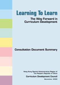 The set of Learning to Learn consultation documents consists of 10 booklets: one on ‘The Way Forward in Curriculum Development’, eight on the respective Key Learning Areas (Chinese Language Education, English Langua