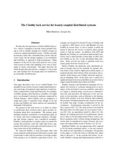 The Chubby lock service for loosely-coupled distributed systems Mike Burrows, Google Inc. Abstract We describe our experiences with the Chubby lock service, which is intended to provide coarse-grained locking as well as 