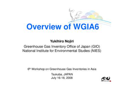 O Overview off WGIA6 G Yukihiro Nojiri Greenhouse Gas Inventory Office of Japan (GIO)