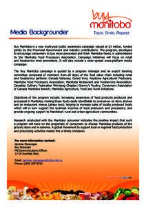 Media Backgrounder Buy Manitoba is a new multi-year public awareness campaign valued at $3 million, funded jointly by the Provincial Government and industry contributions. The program, developed to encourage consumers to