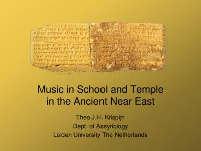Music in School and Temple in the Ancient Near East Theo J.H. Krispijn Dept. of Assyriology Leiden University The Netherlands
