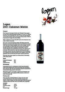 Logan 2011 Cabernet Merlot Vineyard The Cabernet Sauvignon, Merlot and Cabernet Franc grapes for this dry red were harvested between 12.2° and 13.2° Baumé from the 11th to17th May 2011 from 17 year old vines planted