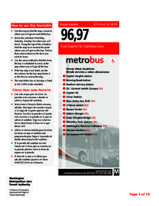 How to use this timetable ➤ 	Use the map to find the stops closest to where you will get on and off the bus. ➤ 	Select the schedule (Weekday, Saturday, Sunday) for when you will travel. Along the top of the schedule,