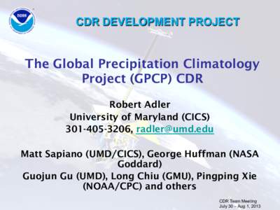 CDR DEVELOPMENT PROJECT  The Global Precipitation Climatology Project (GPCP) CDR Robert Adler University of Maryland (CICS)