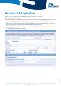 Transfer Out Application Want to do it quickly and easily? Go to unclaimedsuper.com.au and transfer your benefit online. OR READ AND COMPLETE THIS FORM: •	 This form is to transfer your whole AUSfund account (not parti