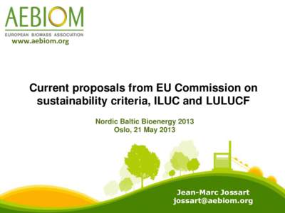 www.aebiom.org  Current proposals from EU Commission on sustainability criteria, ILUC and LULUCF Nordic Baltic Bioenergy 2013 Oslo, 21 May 2013