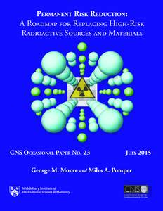 Permanent Risk Reduction: A Roadmap for Replacing High-Risk Radioactive Sources and Materials CNS Occasional Paper No. 23
