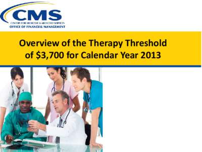 Overview of the Therapy Threshold of $3,700 for Calendar Year 2013 Legislation • American Taxpayer Relief Act of 2012 extends Part B Outpatient Therapy Caps manual medical review