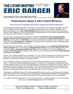 “Discerning the Times in the Light of the Word”  Presenting Eric Barger & Take A Stand! Ministries “We exist to see the Lost Saved and the Church Changed by the Power of Jesus Christ!” After spending two decades 